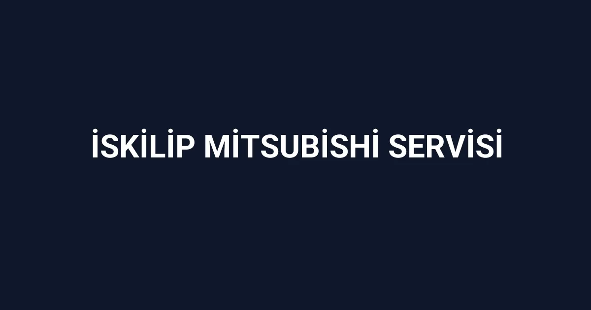 İskilip Mitsubishi Servisi